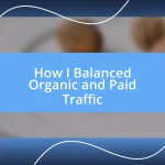 How I Balanced Organic and Paid Traffic