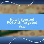 How I Boosted ROI with Targeted Ads