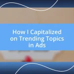 How I Capitalized on Trending Topics in Ads