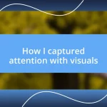 How I captured attention with visuals