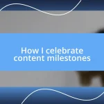 How I celebrate content milestones