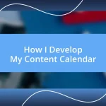 How I Develop My Content Calendar