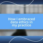 How I embraced data ethics in my practice