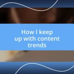 How I keep up with content trends