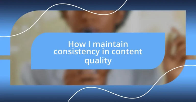 How I maintain consistency in content quality