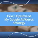 How I Optimized My Google AdWords Strategy