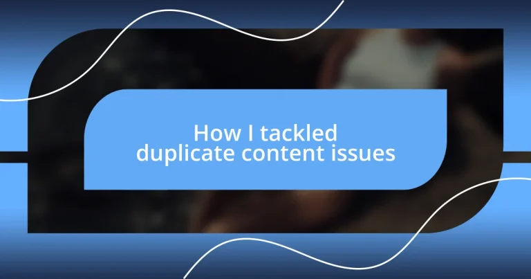 How I tackled duplicate content issues