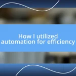 How I utilized automation for efficiency