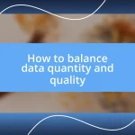 How to balance data quantity and quality