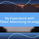 My Experience with Affiliate Advertising Strategies