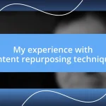 My experience with content repurposing techniques