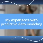 My experience with predictive data modeling