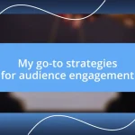 My go-to strategies for audience engagement