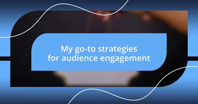 My go-to strategies for audience engagement