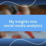 My insights into social media analytics