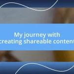 My journey with creating shareable content