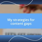 My strategies for content gaps