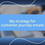 My strategy for customer journey emails