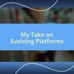 My Take on Evolving Platforms