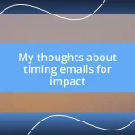 My thoughts about timing emails for impact