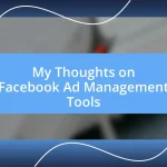 My Thoughts on Facebook Ad Management Tools