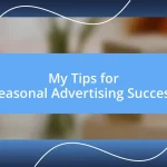 My Tips for Seasonal Advertising Success