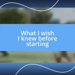 What I wish I knew before starting