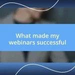 What made my webinars successful