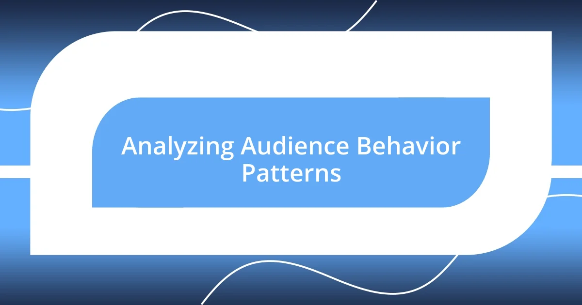 Analyzing Audience Behavior Patterns