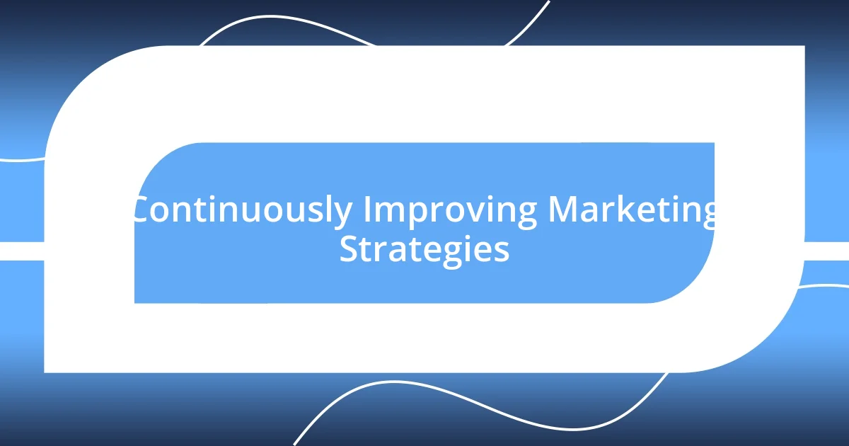 Continuously Improving Marketing Strategies