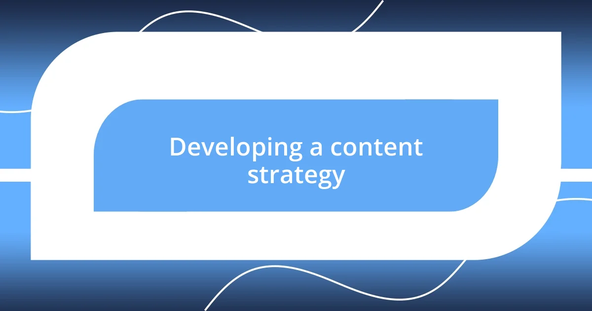 Developing a content strategy