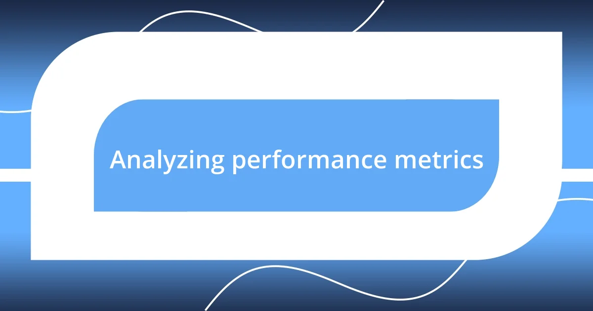 Analyzing performance metrics