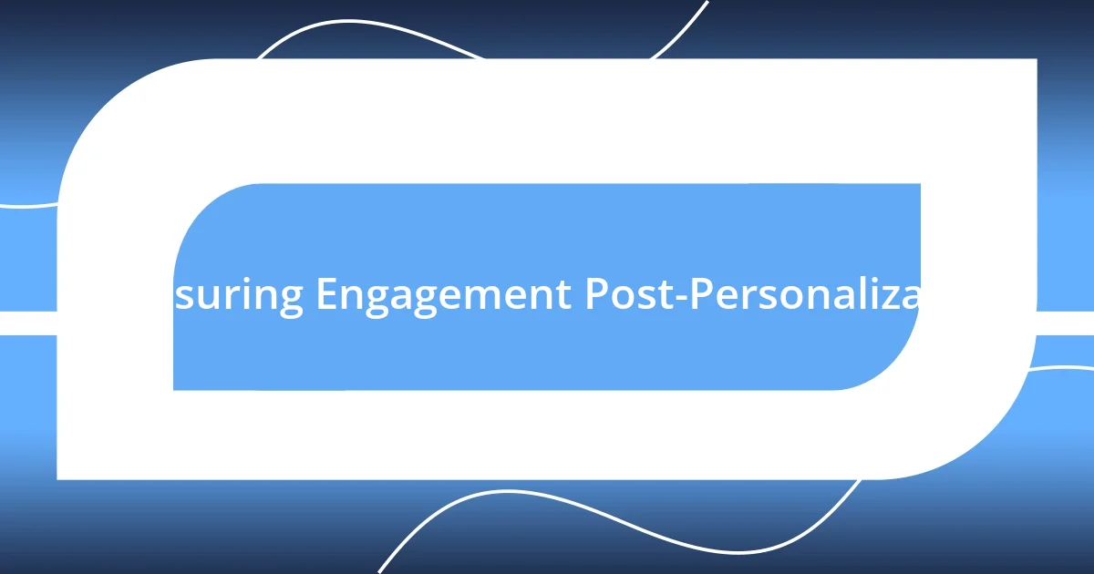 Measuring Engagement Post-Personalization