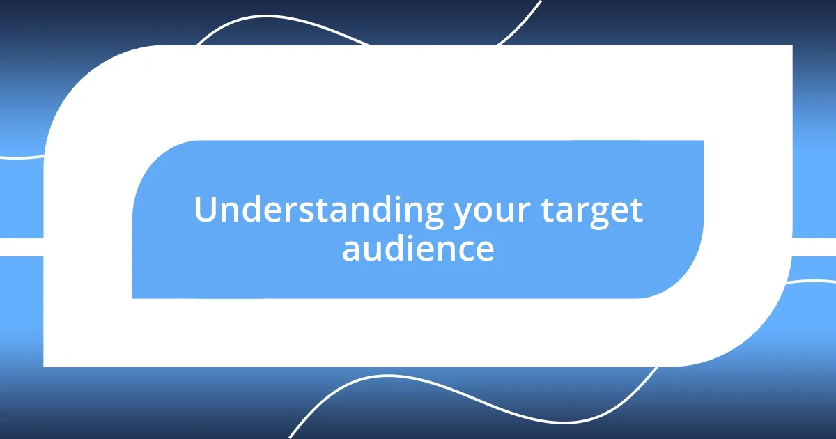 Understanding your target audience