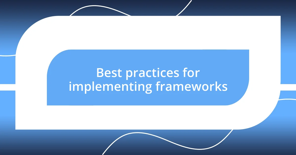 Best practices for implementing frameworks