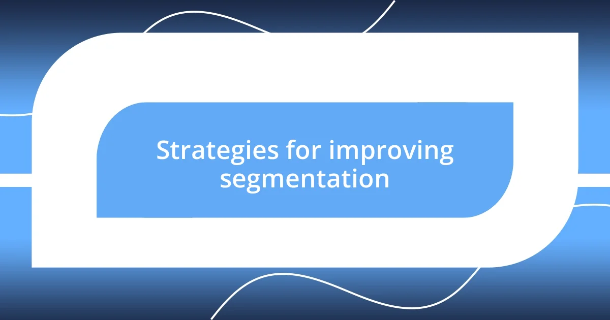 Strategies for improving segmentation